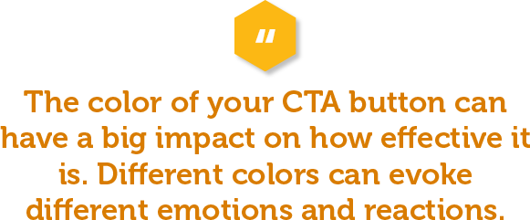 The color of your CTA button can have a big impact on how effective it is. Different colors can evoke different emotions and reactions. For example, red is often associated with urgency and excitement, while green is associated with calm and reassurance. Testing different colors for your CTA button is a quick and easy way to see if you can increase conversions on your property website.