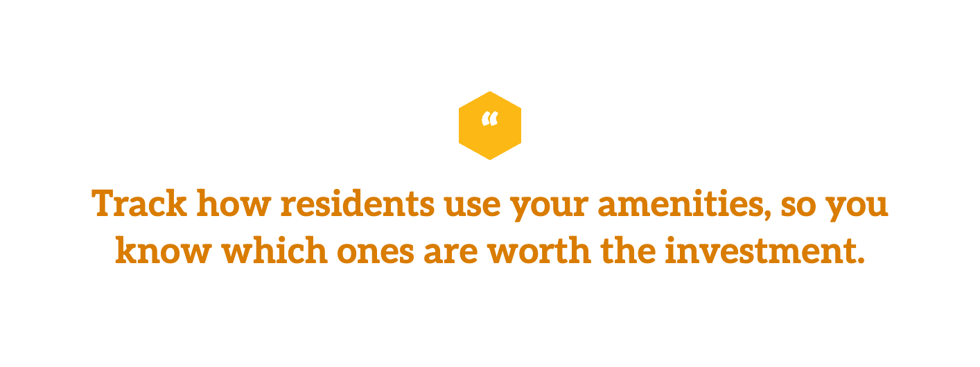 Track how residents use your amenities, so you know which ones are worth the investment.