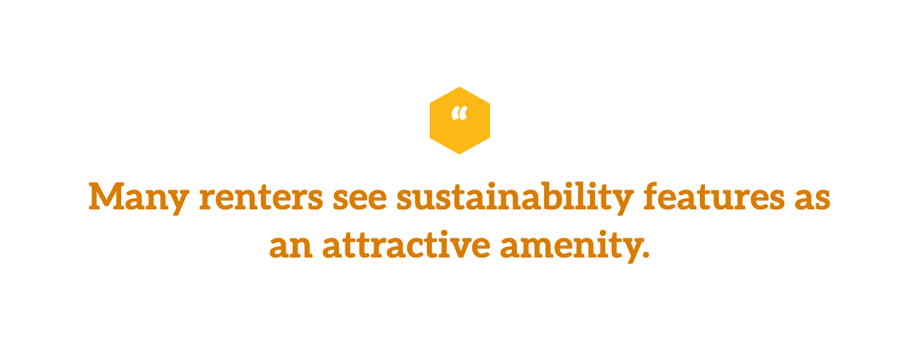 Many renters see sustainability features as an attractive amenity.