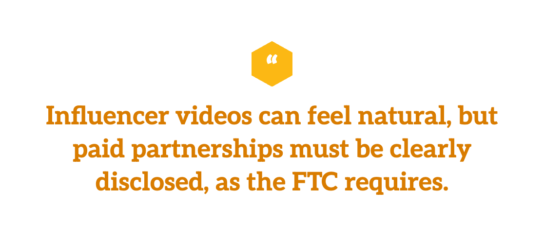 Influencer videos can feel natural, but paid partnerships must be clearly disclosed, as the FTC requires.